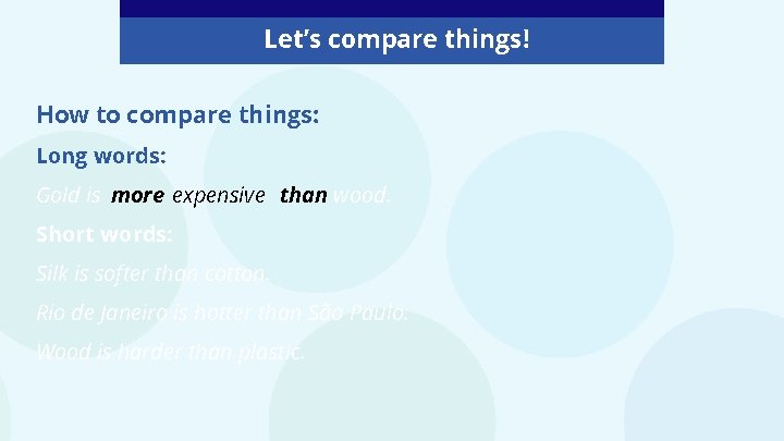 Let’s compare things! How to compare things: Long words: Gold is more expensive than