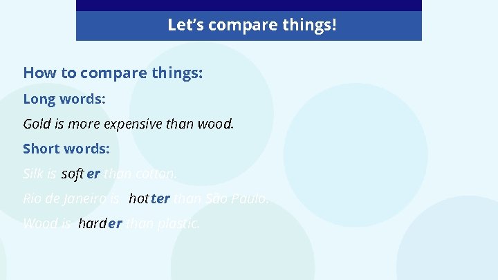 Let’s compare things! How to compare things: Long words: Gold is more expensive than