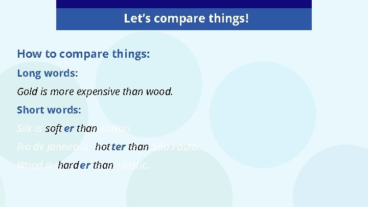 Let’s compare things! How to compare things: Long words: Gold is more expensive than