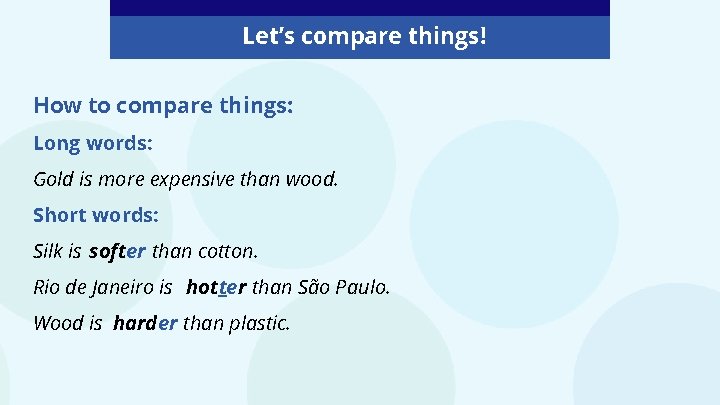 Let’s compare things! How to compare things: Long words: Gold is more expensive than