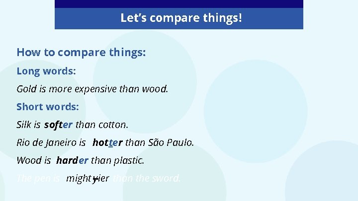 Let’s compare things! How to compare things: Long words: Gold is more expensive than