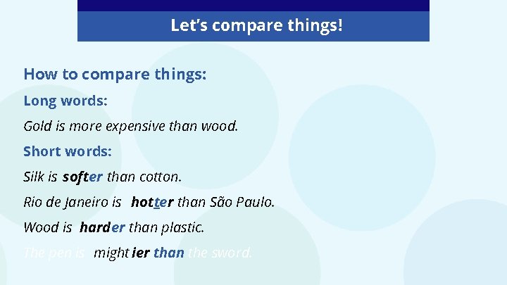 Let’s compare things! How to compare things: Long words: Gold is more expensive than