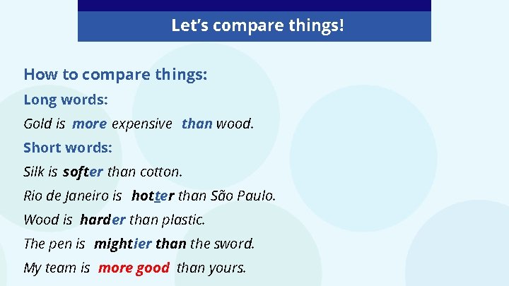 Let’s compare things! How to compare things: Long words: Gold is more expensive than