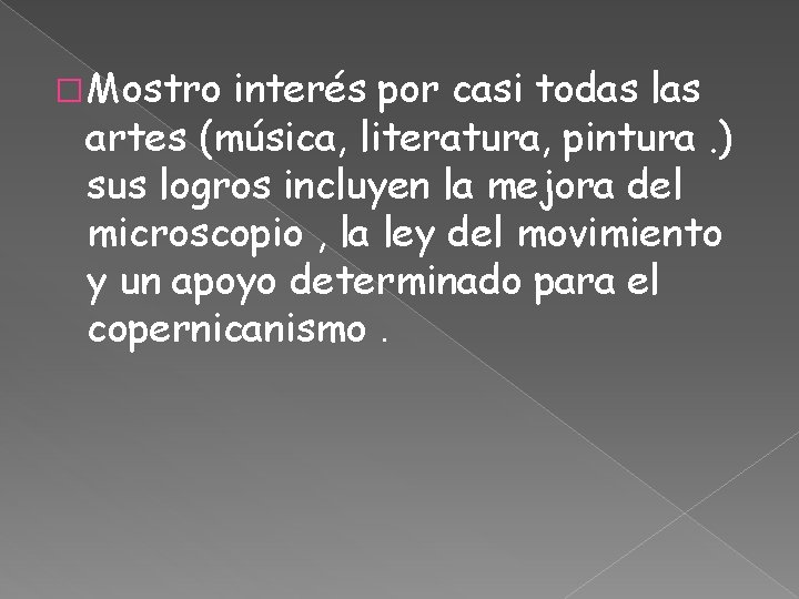 � Mostro interés por casi todas las artes (música, literatura, pintura. ) sus logros