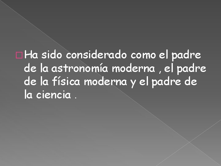 � Ha sido considerado como el padre de la astronomía moderna , el padre