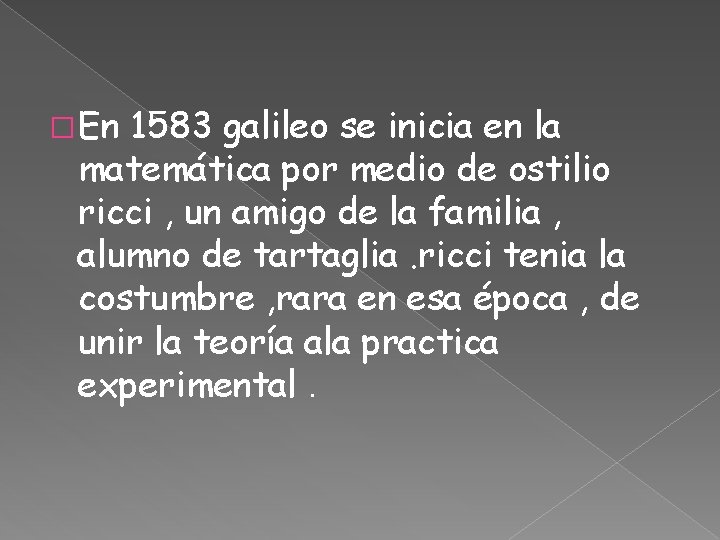 � En 1583 galileo se inicia en la matemática por medio de ostilio ricci