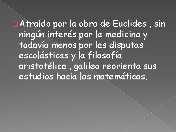 � Atraído por la obra de Euclides , sin ningún interés por la medicina