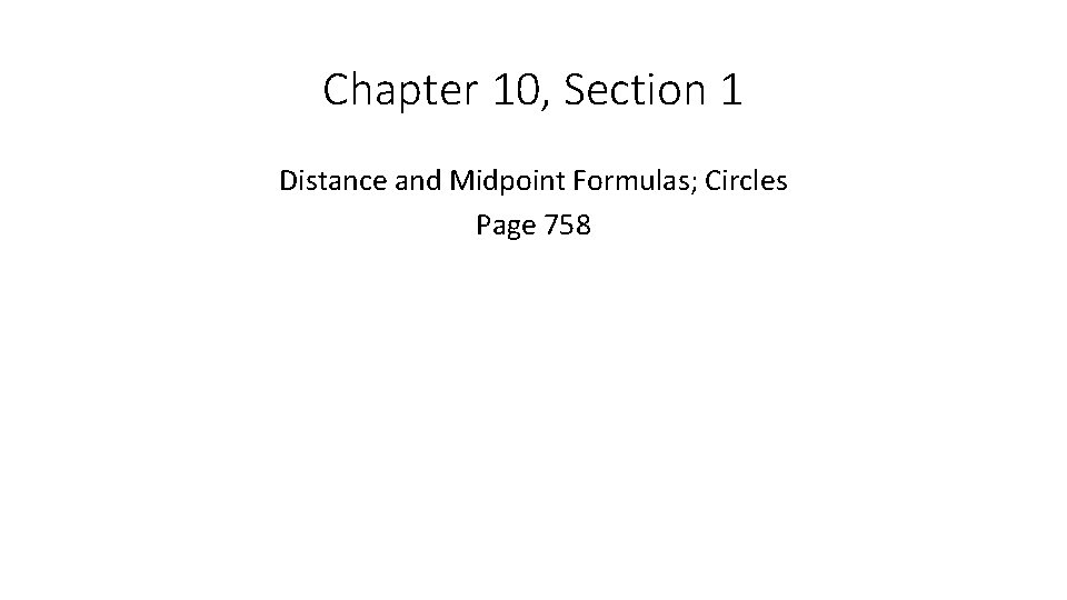 Chapter 10, Section 1 Distance and Midpoint Formulas; Circles Page 758 