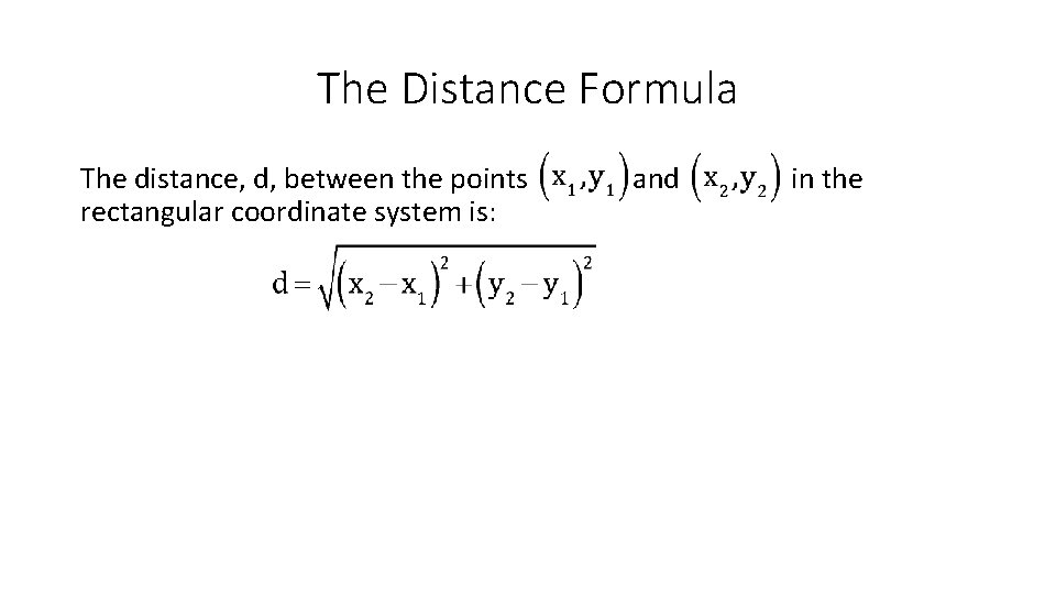The Distance Formula The distance, d, between the points rectangular coordinate system is: and