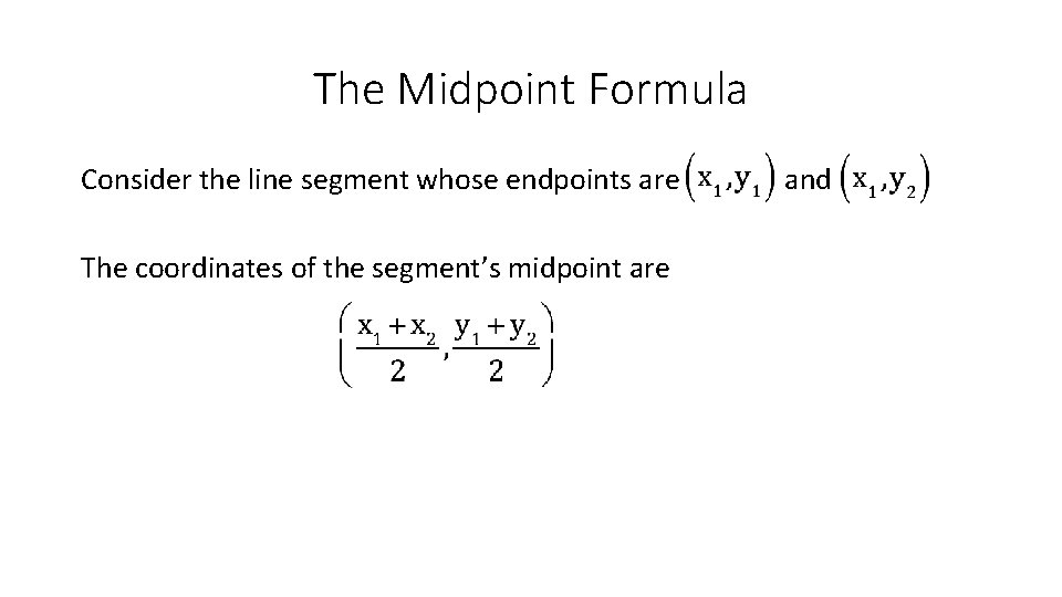 The Midpoint Formula Consider the line segment whose endpoints are The coordinates of the