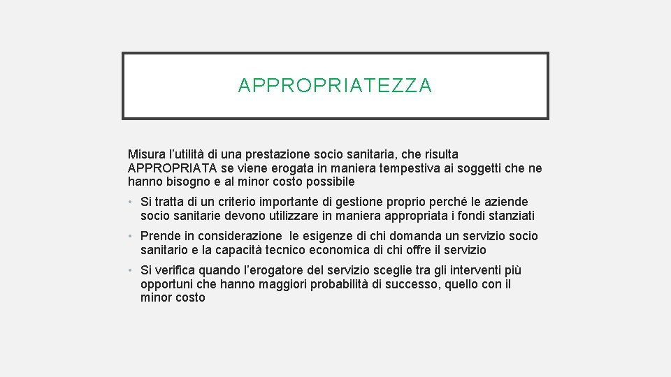 APPROPRIATEZZA Misura l’utilità di una prestazione socio sanitaria, che risulta APPROPRIATA se viene erogata