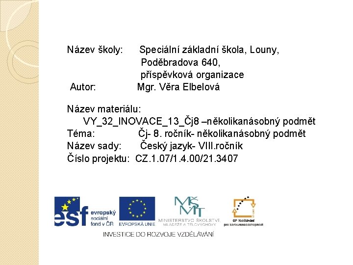 Název školy: Autor: Speciální základní škola, Louny, Poděbradova 640, příspěvková organizace Mgr. Věra Elbelová