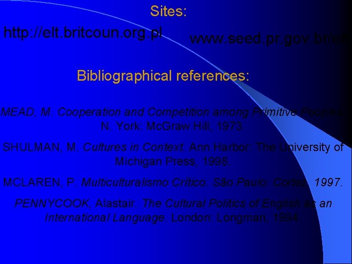 Sites: http: //elt. britcoun. org. pl www. seed. pr. gov. br/elt Bibliographical references: MEAD,