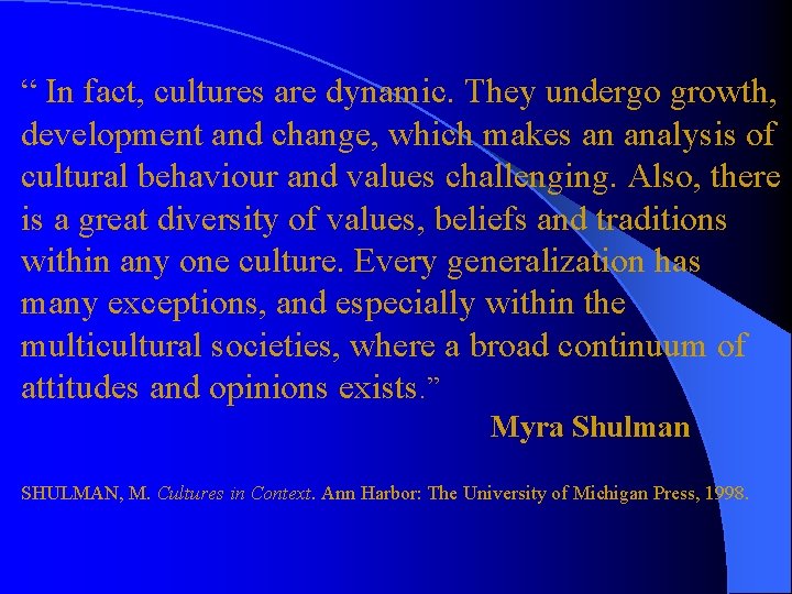 “ In fact, cultures are dynamic. They undergo growth, development and change, which makes