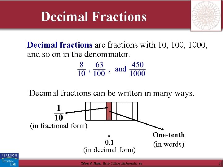 Decimal Fractions Decimal fractions are fractions with 10, 1000, and so on in the