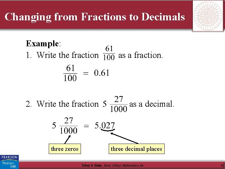 Changing from Fractions to Decimals Example: 1. Write the fraction 2. Write the fraction