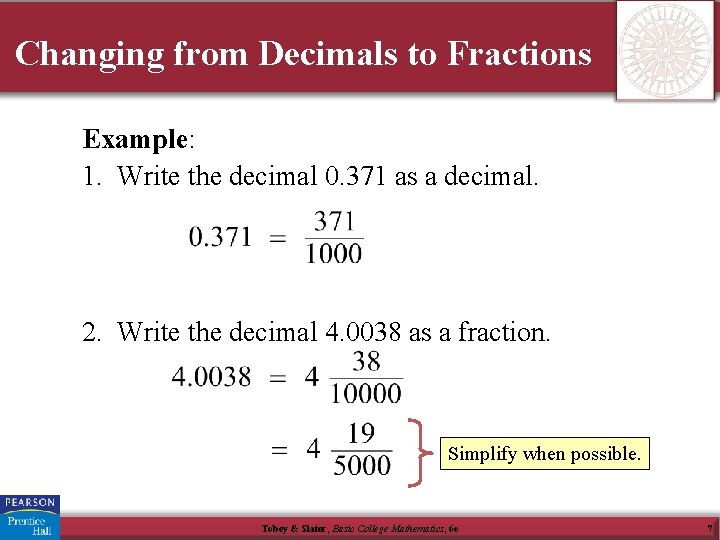 Changing from Decimals to Fractions Example: 1. Write the decimal 0. 371 as a