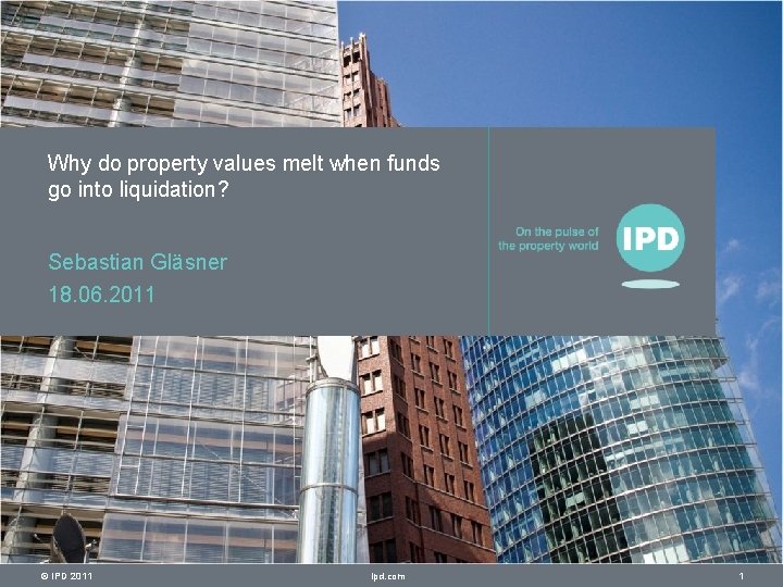 Why do property values melt when funds go into liquidation? Sebastian Gläsner 18. 06.