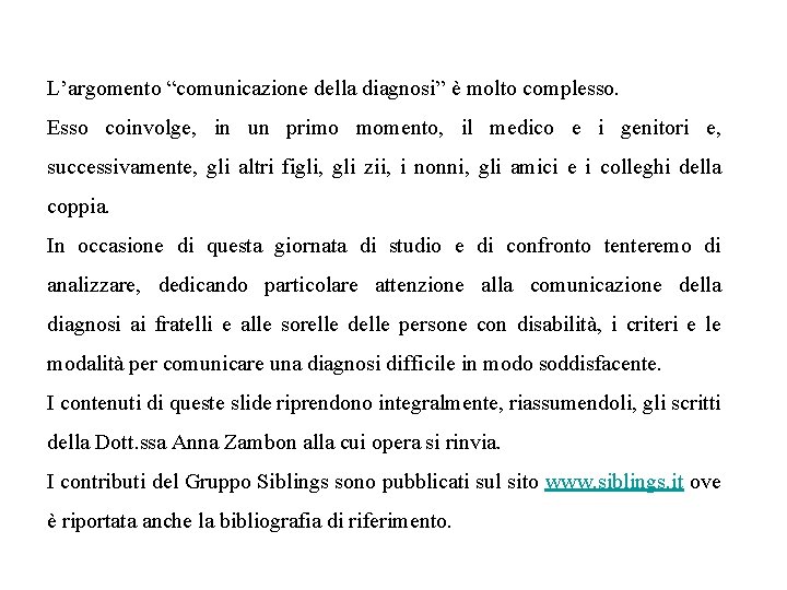 L’argomento “comunicazione della diagnosi” è molto complesso. Esso coinvolge, in un primo momento, il