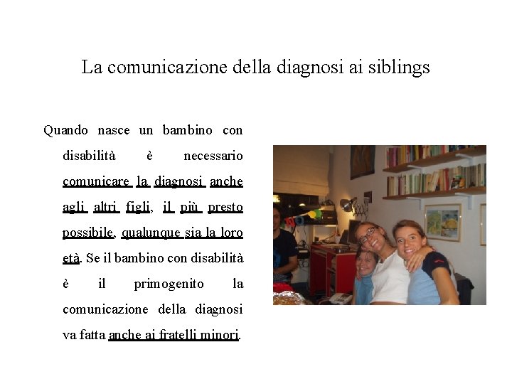 La comunicazione della diagnosi ai siblings Quando nasce un bambino con disabilità è necessario