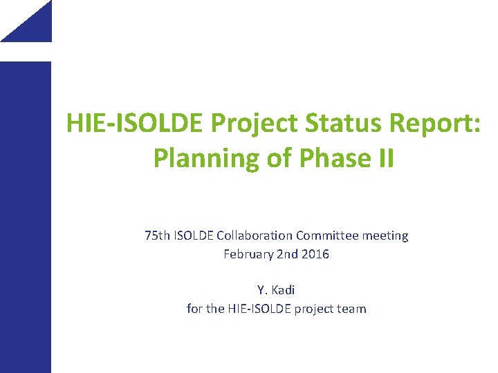 HIE-ISOLDE Project Status Report: Planning of Phase II 75 th ISOLDE Collaboration Committee meeting