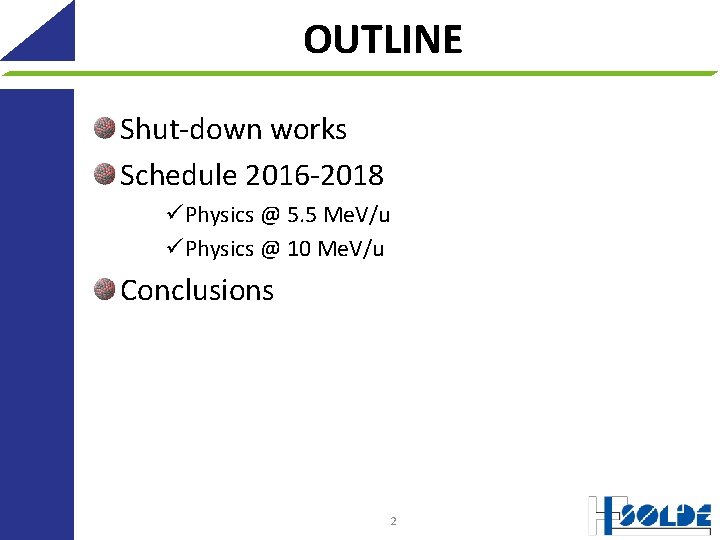 OUTLINE Shut-down works Schedule 2016 -2018 üPhysics @ 5. 5 Me. V/u üPhysics @