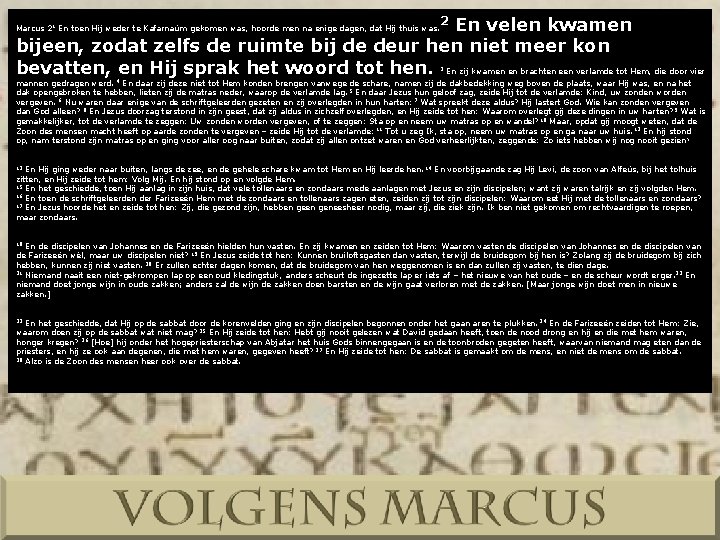 En velen kwamen bijeen, zodat zelfs de ruimte bij de deur hen niet meer