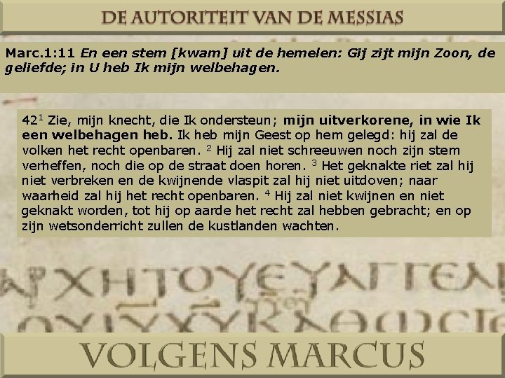 Marc. 1: 11 En een stem [kwam] uit de hemelen: Gij zijt mijn Zoon,