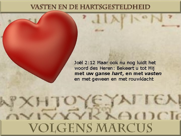 Joël 2: 12 Maar ook nu nog luidt het woord des Heren: Bekeert u