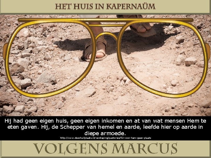 Hij had geen eigen huis, geen eigen inkomen en at van wat mensen Hem