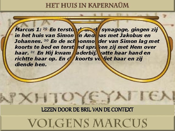 Marcus 1: 29 En terstond, uit de synagoge, gingen zij in het huis van