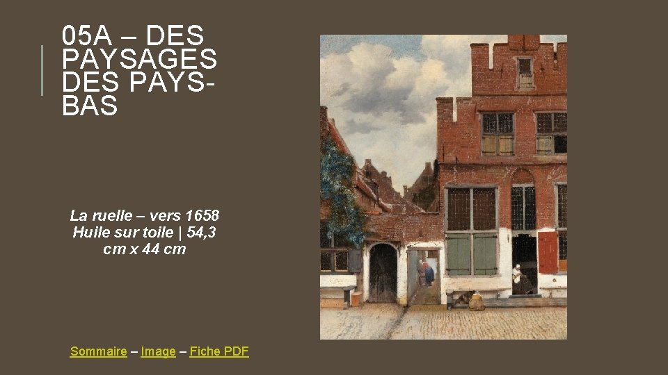 05 A – DES PAYSAGES DES PAYSBAS La ruelle – vers 1658 Huile sur