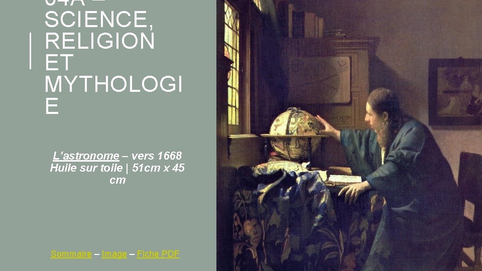 04 A – SCIENCE, RELIGION ET MYTHOLOGI E L’astronome – vers 1668 Huile sur