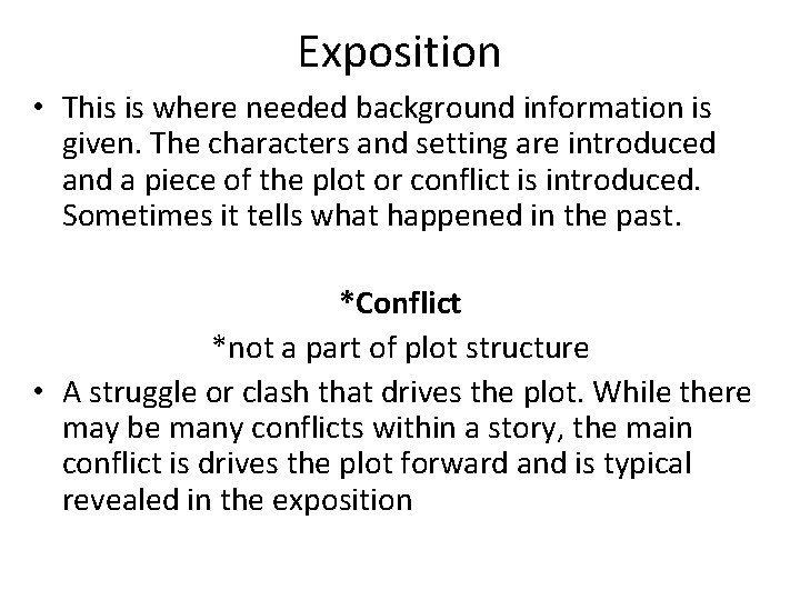 Exposition • This is where needed background information is given. The characters and setting