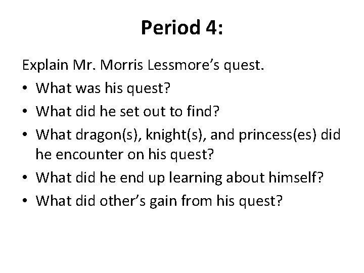 Period 4: Explain Mr. Morris Lessmore’s quest. • What was his quest? • What