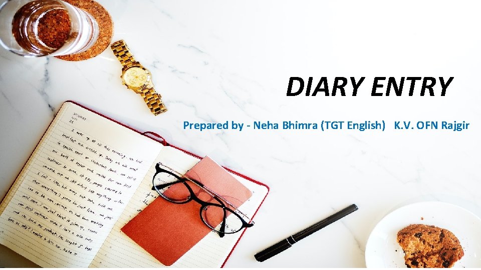 DIARY ENTRY Prepared by - Neha Bhimra (TGT English) K. V. OFN Rajgir 