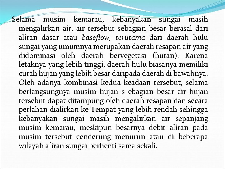 Selama musim kemarau, kebanyakan sungai masih mengalirkan air, air tersebut sebagian besar berasal dari