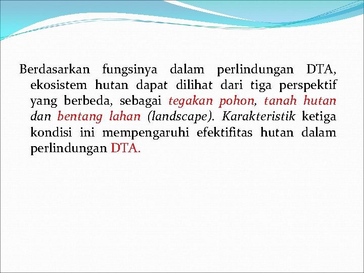 Berdasarkan fungsinya dalam perlindungan DTA, ekosistem hutan dapat dilihat dari tiga perspektif yang berbeda,