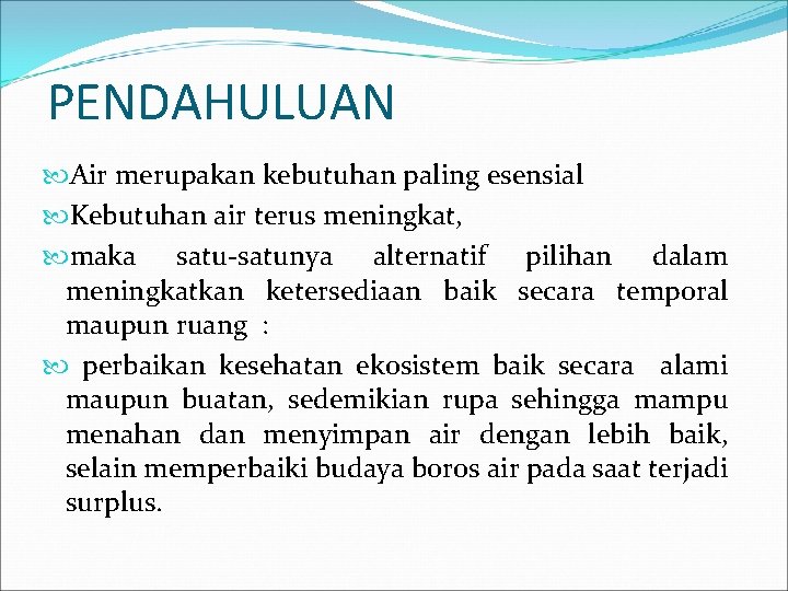 PENDAHULUAN Air merupakan kebutuhan paling esensial Kebutuhan air terus meningkat, maka satu-satunya alternatif pilihan