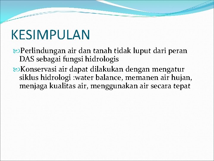 KESIMPULAN Perlindungan air dan tanah tidak luput dari peran DAS sebagai fungsi hidrologis Konservasi