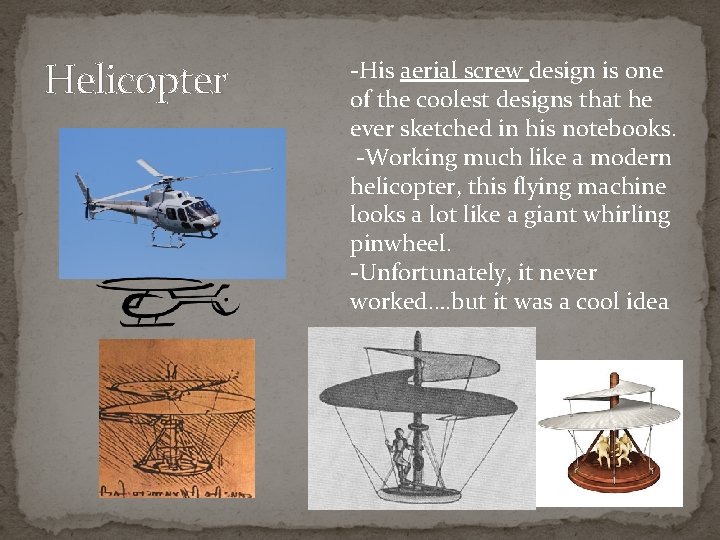 Helicopter -His aerial screw design is one of the coolest designs that he ever