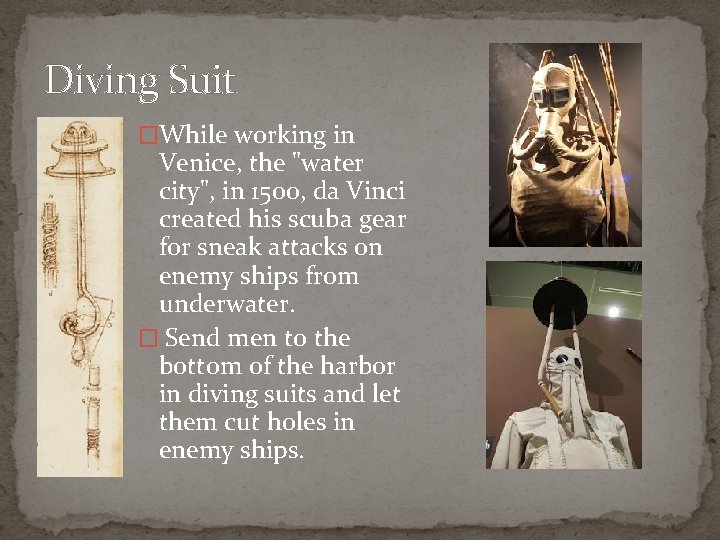 Diving Suit �While working in Venice, the "water city", in 1500, da Vinci created