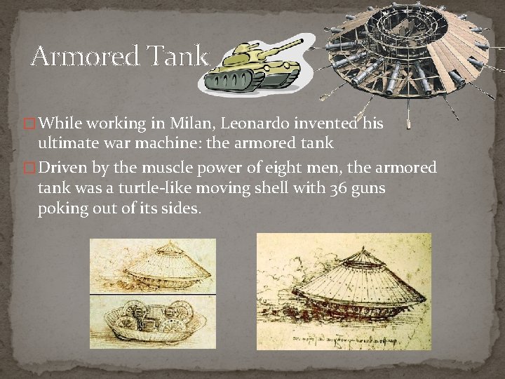 Armored Tank � While working in Milan, Leonardo invented his ultimate war machine: the