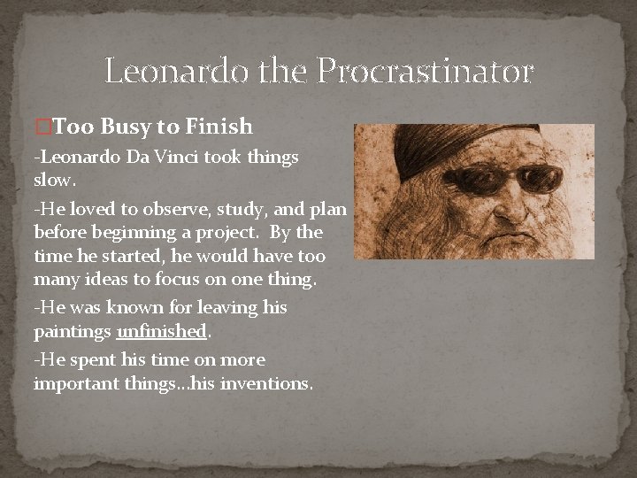 Leonardo the Procrastinator �Too Busy to Finish -Leonardo Da Vinci took things slow. -He