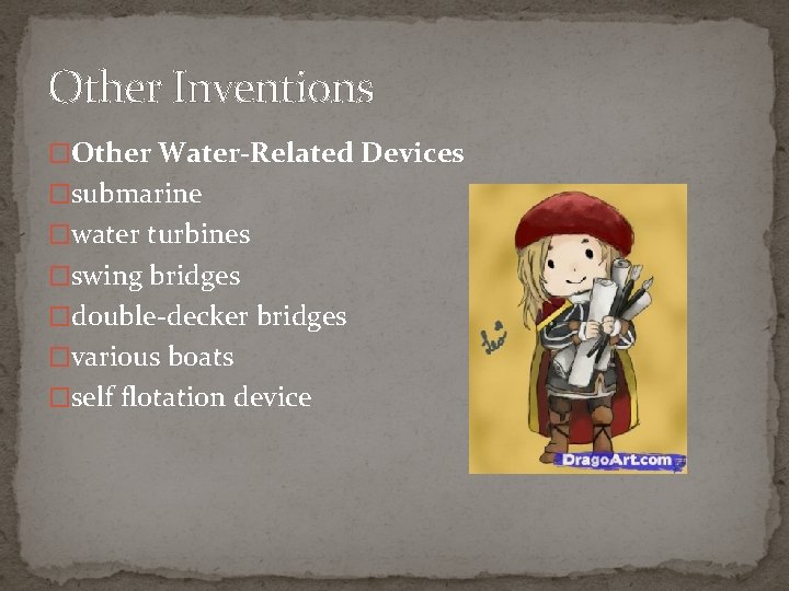 Other Inventions �Other Water-Related Devices �submarine �water turbines �swing bridges �double-decker bridges �various boats