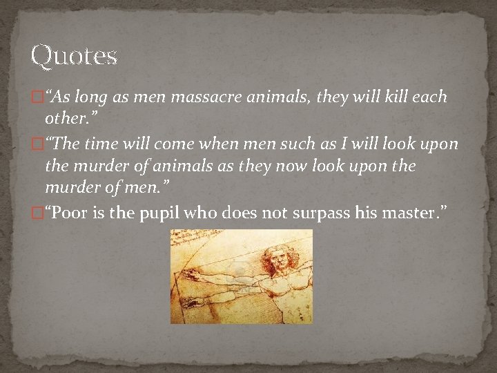 Quotes �“As long as men massacre animals, they will kill each other. ” �“The
