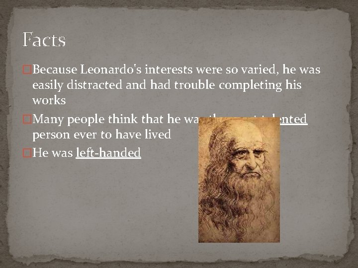 Facts �Because Leonardo's interests were so varied, he was easily distracted and had trouble