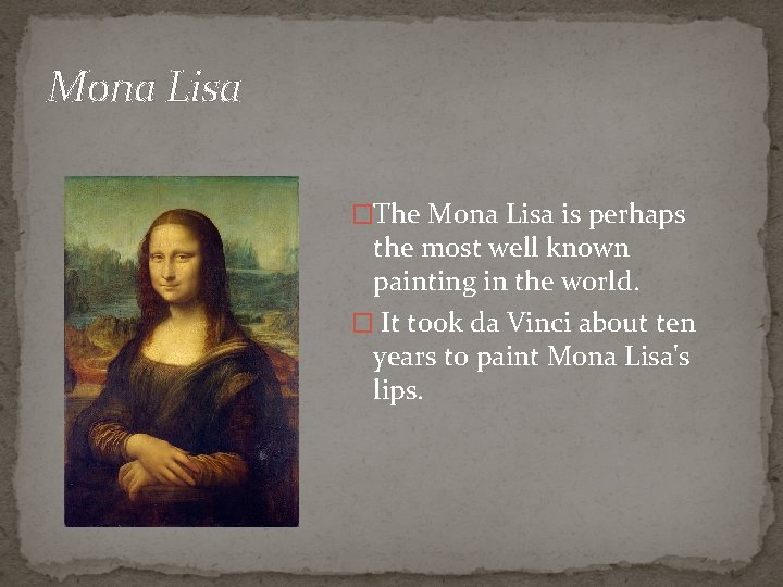 Mona Lisa �The Mona Lisa is perhaps the most well known painting in the