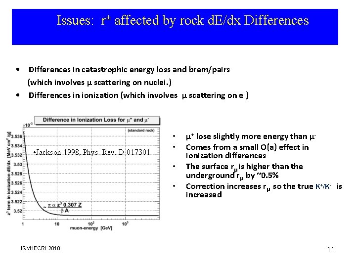 Issues: r± affected by rock d. E/dx Differences • Differences in catastrophic energy loss