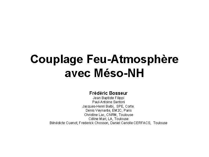 Couplage Feu-Atmosphère avec Méso-NH Frédéric Bosseur Jean Baptiste Filippi Paul-Antoine Santoni Jacques-Henri Balbi, SPE,